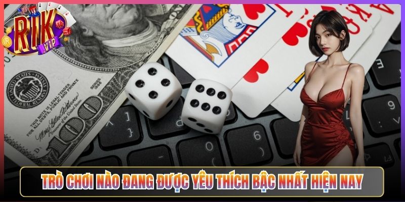 Trò Chơi Nào Đang Được Yêu Thích Bậc Nhất Hiện Nay