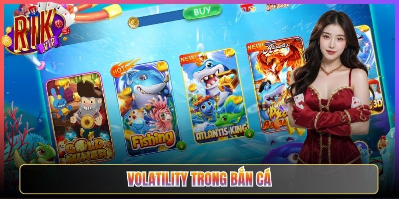 Tìm Hiểu Volatility Trong Bắn Cá Rikvip Giúp Phá Đảo Nhanh