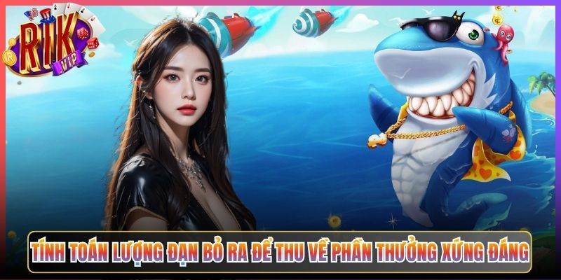 Tính Toán Lượng Đạn Bỏ Ra Để Thu Về Phần Thưởng Xứng Đáng