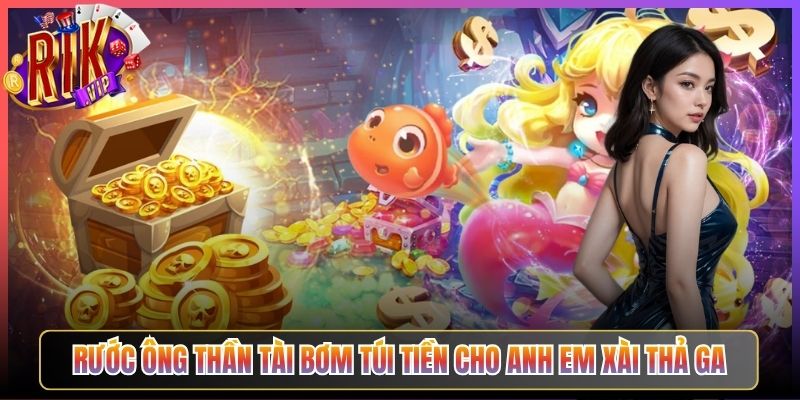 Rước Ông Thần Tài Bơm Túi Tiền Cho Anh Em Xài Thả Ga