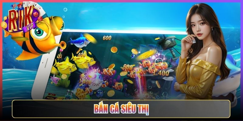 Tái Hiện Đam Mê Với Trò Chơi Bắn Cá Siêu Thị Rikvip Kinh Điển