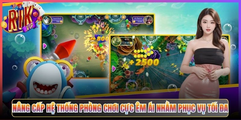 Nâng Cấp Hệ Thống Phòng Chơi Cực Êm Ái Nhằm Phục Vụ Tối Đa
