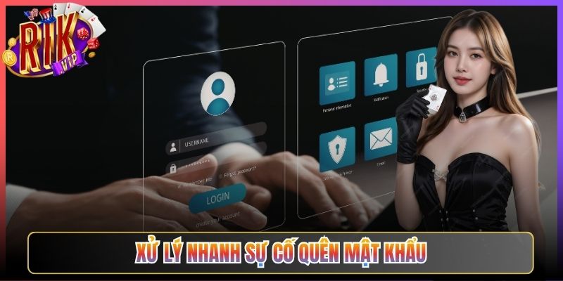 Xử Lý Nhanh Sự Cố Quên Mật Khẩu