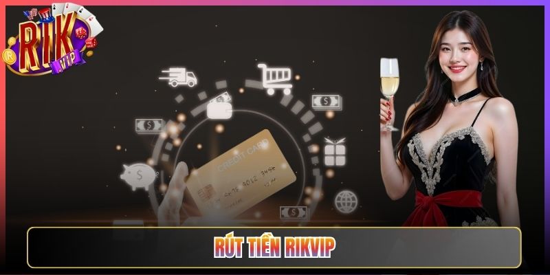 Mẹo Rút Tiền Rikvip Siêu Tốc Cho Anh Em