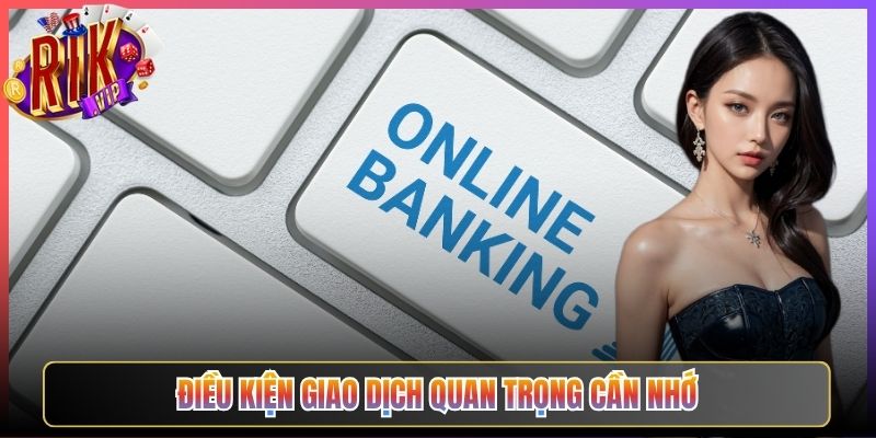 Điều Kiện Giao Dịch Quan Trọng Cần Nhớ