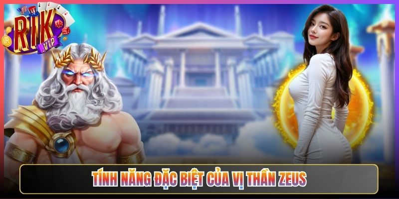 Tính Năng Đặc Biệt Của Vị Thần Zeus