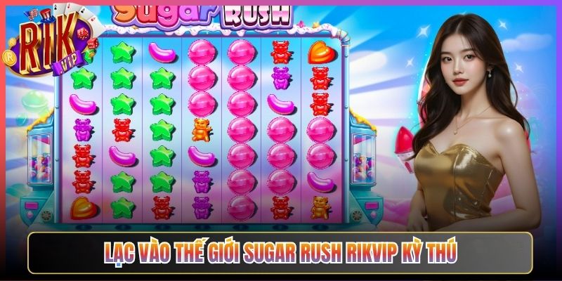 Lạc Vào Thế Giới Sugar Rush Rikvip Kỳ Thú