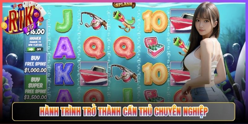 Hành Trình Trở Thành Cần Thủ Chuyên Nghiệp