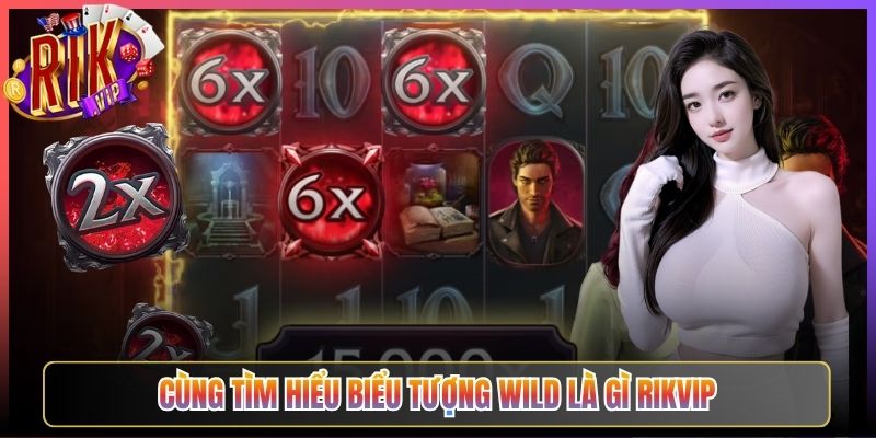 Cùng Tìm Hiểu Biểu Tượng Wild Là Gì Rikvip