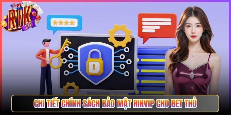 Chi Tiết Chính Sách Bảo Mật Rikvip Cho Bet Thủ