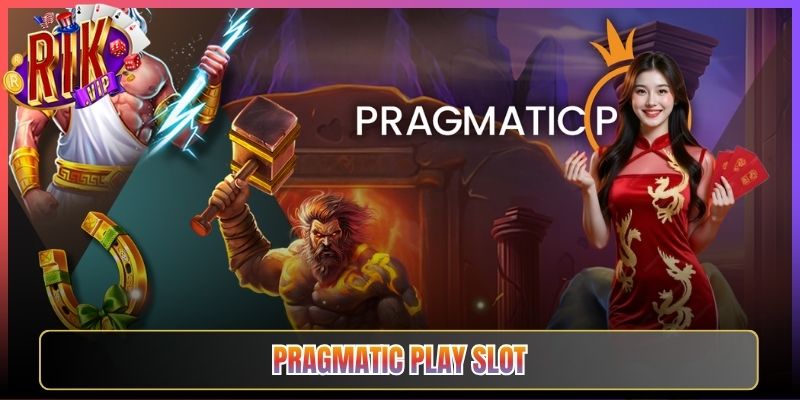 Trải Nghiệm Pragmatic Play Slot Rikvip Đỉnh Cao