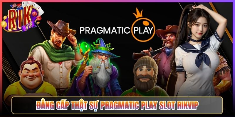 Đẳng Cấp Thật Sự Pragmatic Play Slot Rikvip