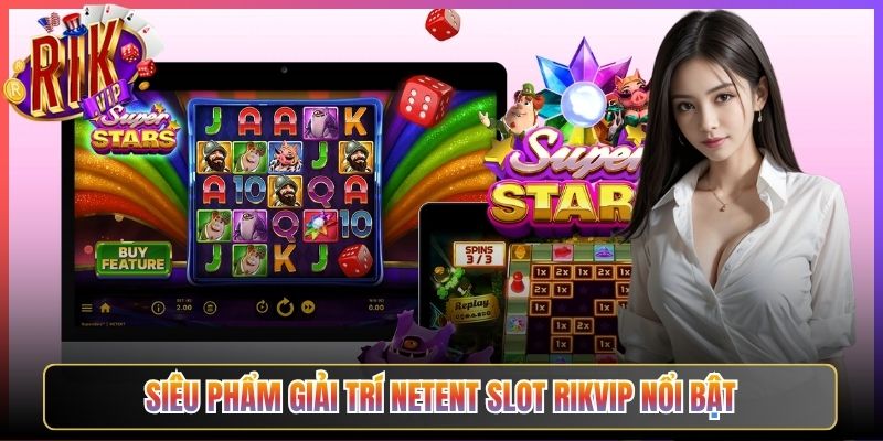 Siêu Phẩm Giải Trí Netent Slot Rikvip Nổi Bật