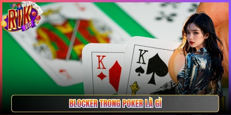 Giải Đáp Blocker Trong Poker Là Gì Rikvip Cực Chuẩn