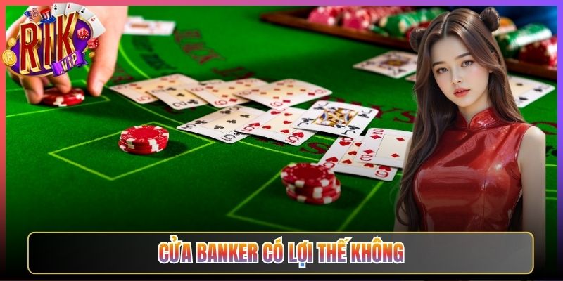 Đánh Giá Cửa Banker Có Lợi Thế Không Rikvip Cho Bạn