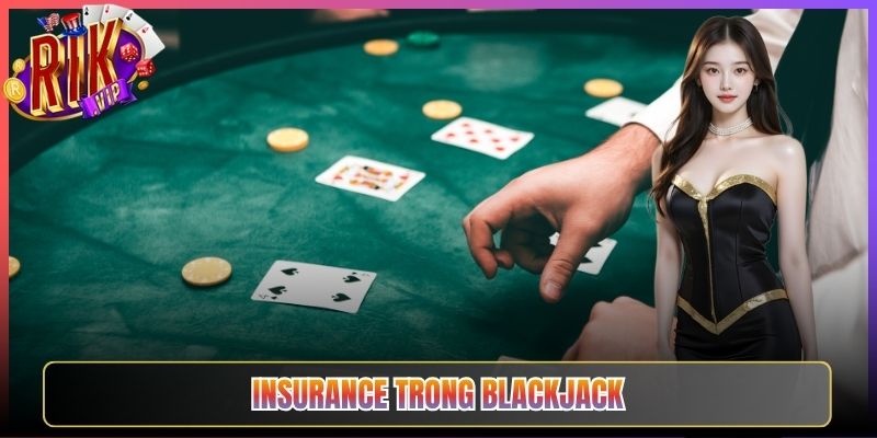 Khái Niệm Insurance Trong Blackjack Rikvip Tốt Nhất