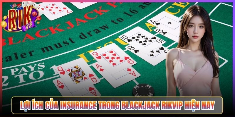 Lợi Ích Của Insurance Trong Blackjack Rikvip Hiện Nay