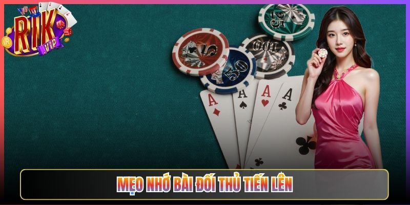 Tổng Hợp Mẹo Nhớ Bài Đối Thủ Tiến Lên Rikvip Đỉnh Nhất