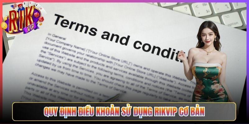 Quy Định Điều Khoản Sử Dụng Rikvip Cơ Bản