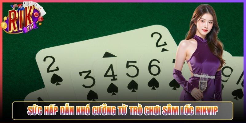 Sức Hấp Dẫn Khó Cưỡng Từ Trò Chơi Sâm Lốc Rikvip