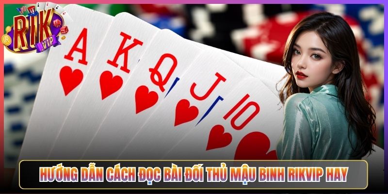 Hướng Dẫn Cách Đọc Bài Đối Thủ Mậu Binh Rikvip Hay