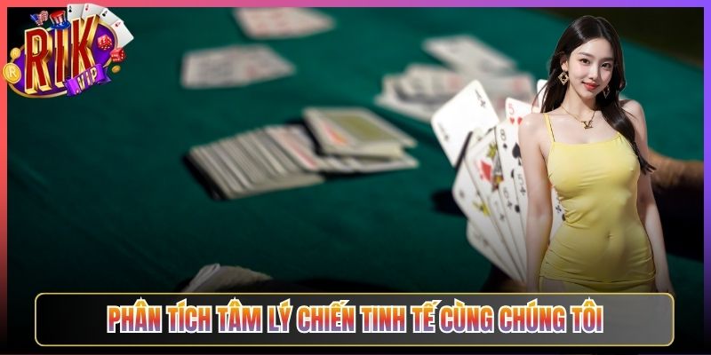 Phân Tích Tâm Lý Chiến Tinh Tế Cùng Chúng Tôi