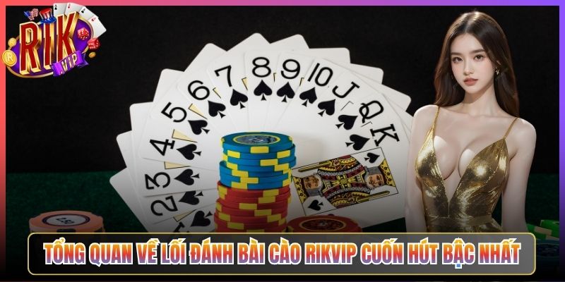 Tổng Quan Về Lối Đánh Bài Cào Rikvip Cuốn Hút Bậc Nhất