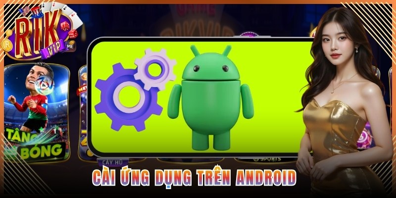 Cài ứng dụng trên Android
