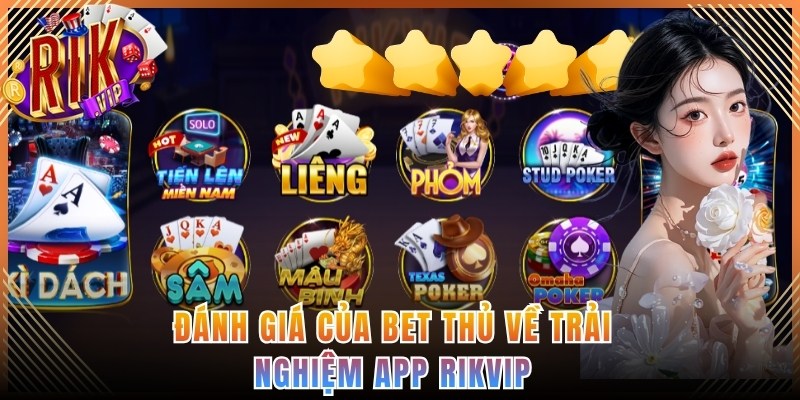 Đánh giá của bet thủ về trải nghiệm app Rikvip