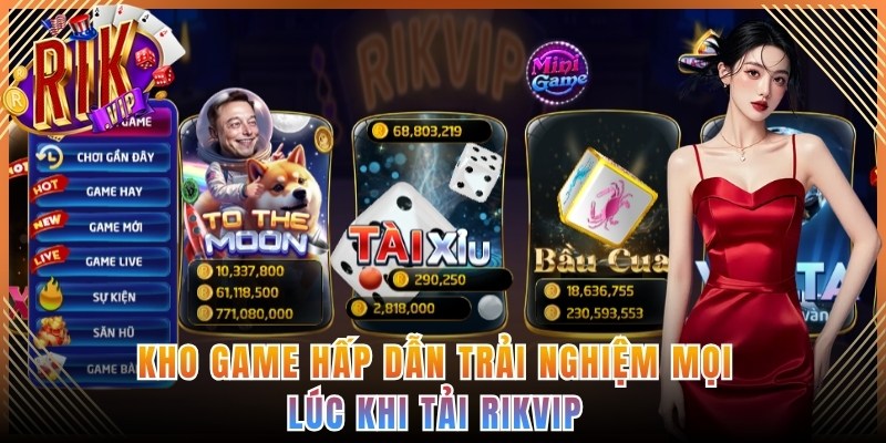 Kho game hấp dẫn trải nghiệm mọi lúc khi tải Rikvip